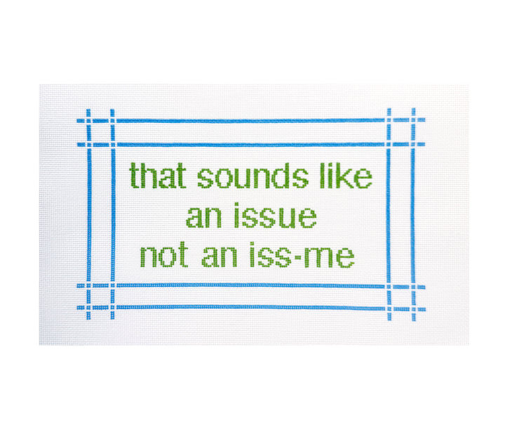 "sounds like an issue" needlepoint canvas