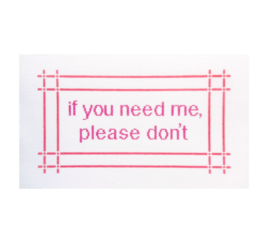 "if you need me, please don't" needlepoint canvas